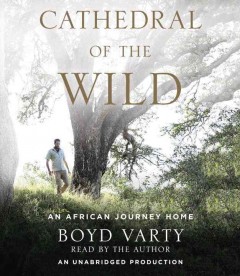 Cathedral of the wild an African journey home  Cover Image