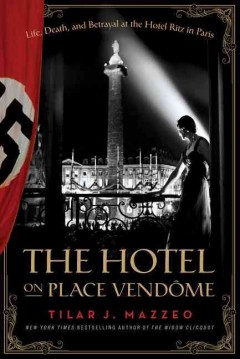 The Hotel on Place Vendôme : Life, Death, and Betrayal at the Hôtel Ritz in Paris. Cover Image
