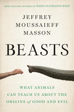 Beasts : what animals can teach us about the origins of good and evil  Cover Image