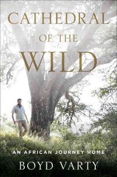Cathedral of the wild : an African journey home  Cover Image