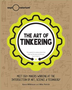 The art of tinkering : meet 150+ makers working at the intersection of art, science & technology  Cover Image