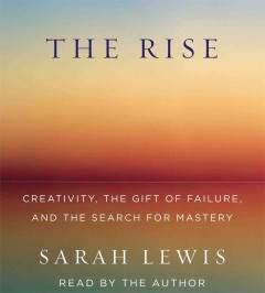 The rise creativity, the gift of failure, and the search for mastery  Cover Image