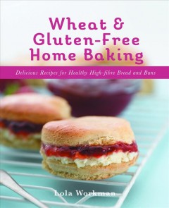 Wheat & gluten-free home baking : delicious recipes for healthy high-fibre bread and buns  Cover Image