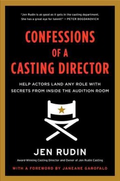 Confessions of a casting director : help actors land any role with secrets from inside the audition room  Cover Image