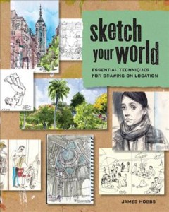 Sketch your world : essential techniques for drawing on location  Cover Image