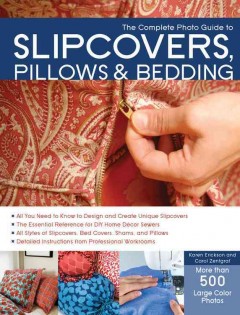 The complete photo guide to slipcovers, pillows & bedding  Cover Image