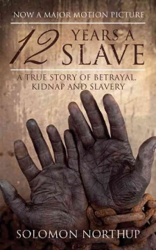 Twelve years a slave : a true story of betrayal, kidnap and slavery  Cover Image