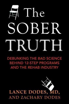 The sober truth : debunking the bad science behind 12-step programs and the rehab industry  Cover Image