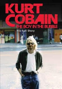 Kurt Cobain. The boy in the bubble his full story. Cover Image