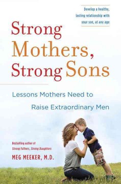 Strong mothers, strong sons : lessons mothers need to raise extraordinary men  Cover Image