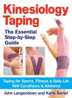 Kinesiology taping : the essential step-by-step guide : taping for sports, fitness & daily life : 160 conditions & ailments  Cover Image