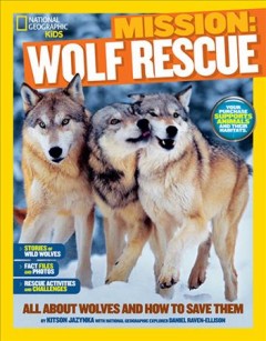 Mission: wolf rescue : all about wolves and how to save them  Cover Image