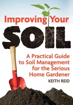 Improving your soil : a practical guide to soil management for the serious home gardener  Cover Image