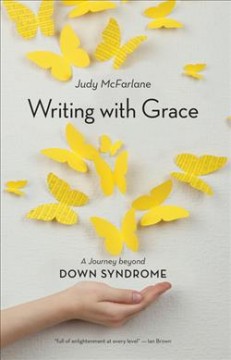 Writing with Grace : a journey beyond down syndrome  Cover Image