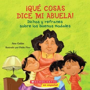 Qué cosas dice mi abuela! : dichos y refranes sobre los buenos modales  Cover Image