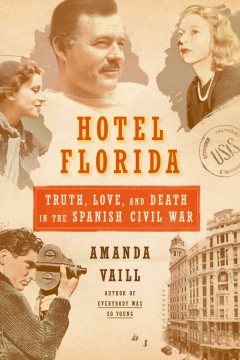 Hotel Florida : truth, love, and death in the Spanish Civil War  Cover Image