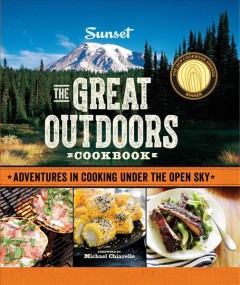 The great outdoors cookbook : adventures in cooking under the open sky  Cover Image