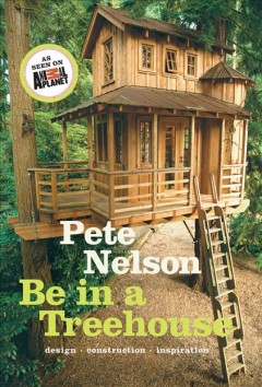 Be in a treehouse : design, construction, inspiration  Cover Image