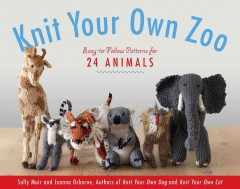 Knit your own zoo : easy-to-follow patterns for 24 animals  Cover Image