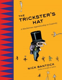 The trickster's hat : a mischievous apprenticeship in creativity  Cover Image