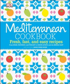 Mediterranean cookbook : fresh, fast, and easy recipes  Cover Image