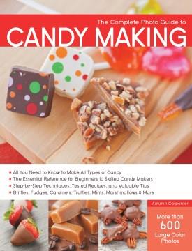 The complete photo guide to candy making  Cover Image