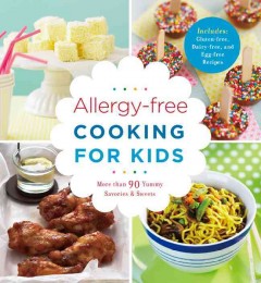 Allergy-free cooking for kids : more than 90 yummy savories & sweets. -- Cover Image