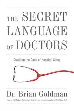 The secret language of doctors : cracking the code of hospital slang  Cover Image