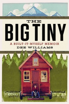 The big tiny : a built-it-myself memoir  Cover Image