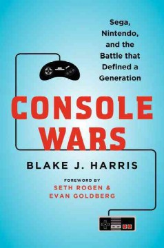 Console wars : Sega, Nintendo, and the battle that defined a generation  Cover Image