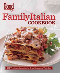 Good housekeeping family Italian cookbook : 185 trattoria favorites to bring everyone together. -- Cover Image