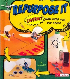 Repurpose it : invent new uses for old stuff  Cover Image