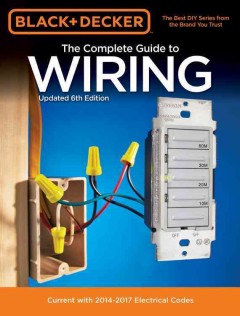 The complete guide to wiring : current with 2014-2017 electrical codes. Cover Image