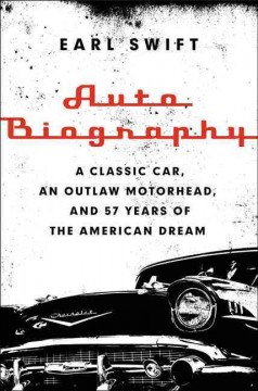 Auto Biography : A Classic Car, an Outlaw Motorhead, & 57 Years of the American Dream  Cover Image
