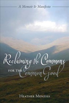Reclaiming the commons for the common good : a memoir & manifesto  Cover Image
