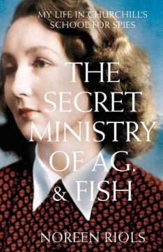 The secret Ministry of Ag. & Fish : my life in Churchill's school for spies  Cover Image