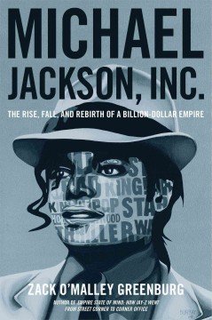 Michael Jackson, Inc. : the rise, fall and rebirth of a billion-dollar empire  Cover Image