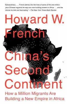 China's second continent : how a million migrants are building a new empire in Africa  Cover Image