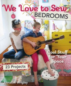 We love to sew bedrooms : cool stuff for your space : 23 projects  Cover Image
