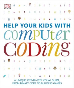 Help your kids with computer coding : a unique step-by-step visual guide, from binary code to building games  Cover Image