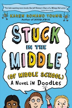 Stuck in the middle (of middle school) : a novel in doodles  Cover Image