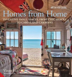 Homes from home : inventive small spaces, from chic shacks to cabins and caravans  Cover Image