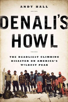 Denali's howl : the deadliest climbing disaster on America's wildest peak  Cover Image