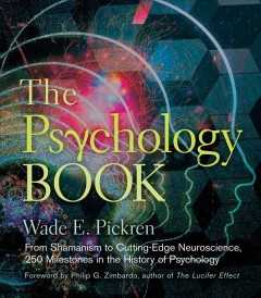 The psychology book : from shamanism to cutting-edge neuroscience, 250 milestones in the history of psychology  Cover Image