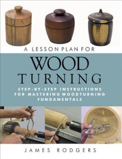 A lesson plan for woodturning : step-by-step instructions for mastering woodturning fundamentals  Cover Image