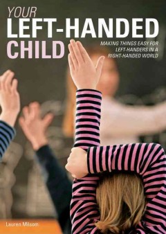 Your left-handed child : making things easy for left-handers in a right-handed world  Cover Image