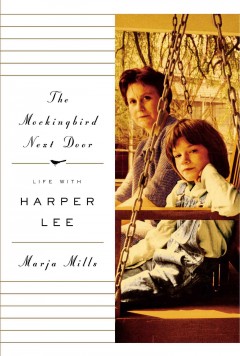 The Mockingbird Next Door : Life with Harper Lee  Cover Image