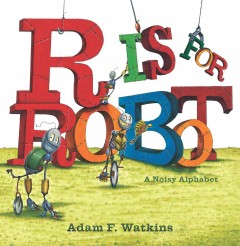 R is for robot : a noisy alphabet  Cover Image