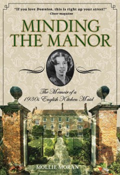 Minding the manor : the memoir of a 1930s English kitchen maid  Cover Image
