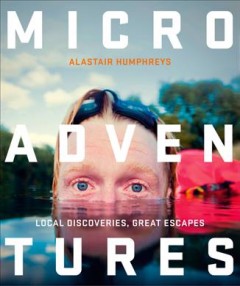 Microadventures : local discoveries for great escapes  Cover Image